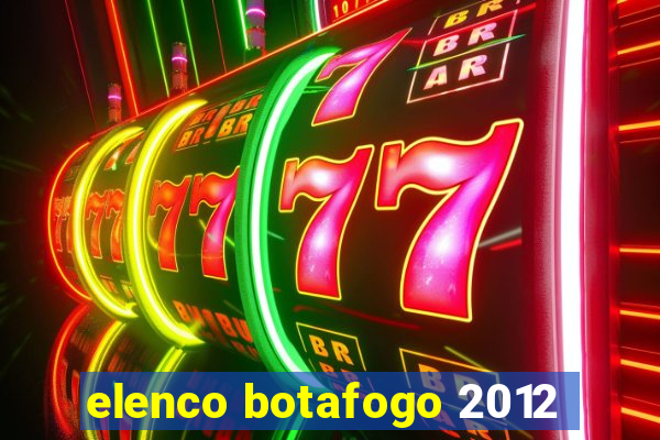 elenco botafogo 2012